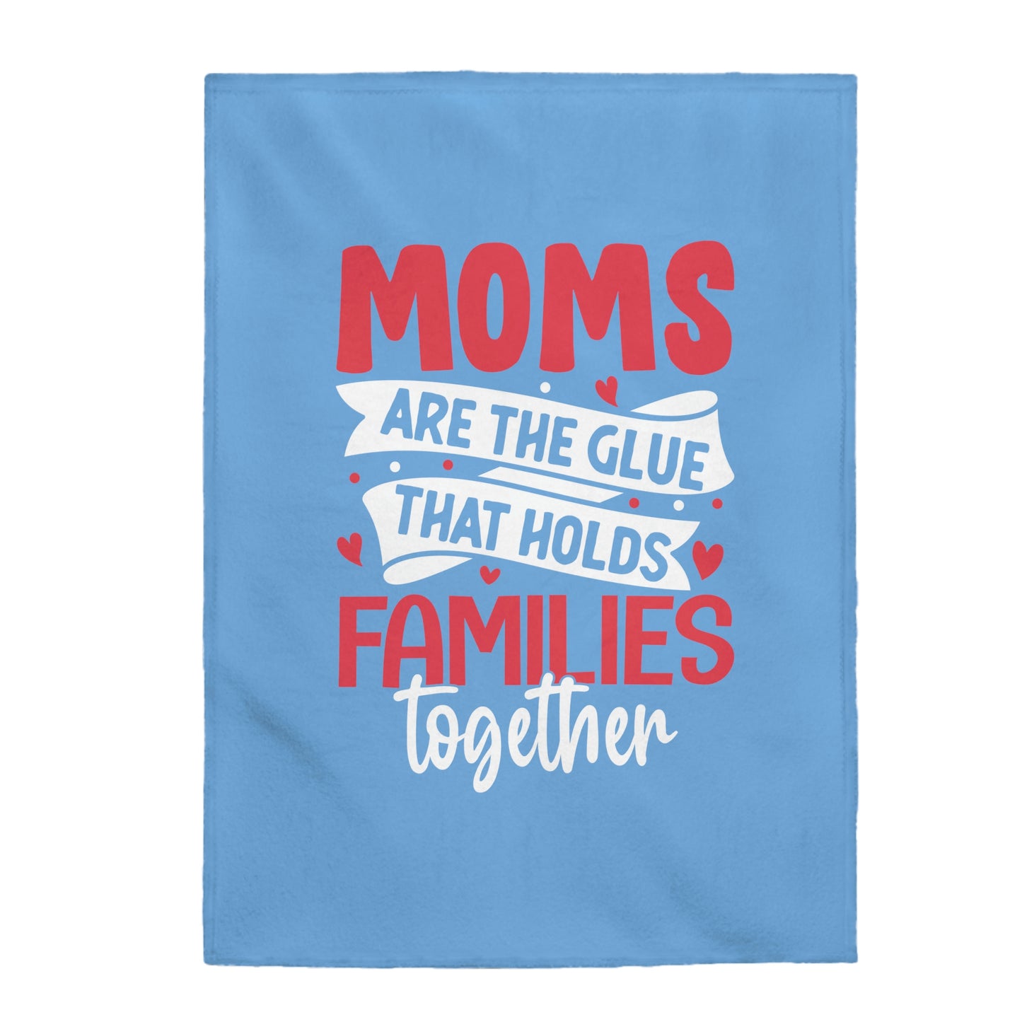 Mom's Embrace - Heartwarming Velveteen Blanket - 'Mom is the Glue That Holds Families Together