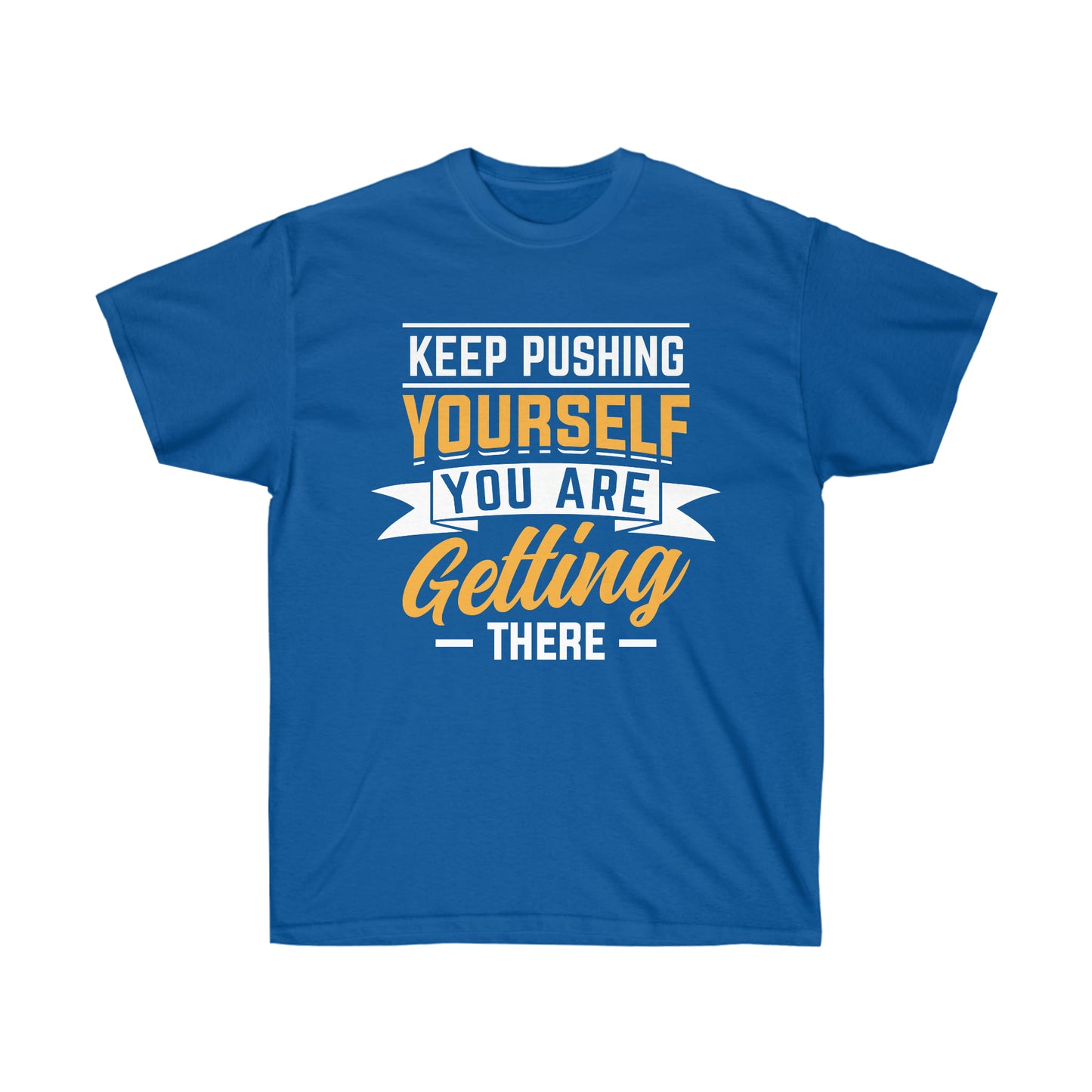 Keep pushing yourself motivational tshirt