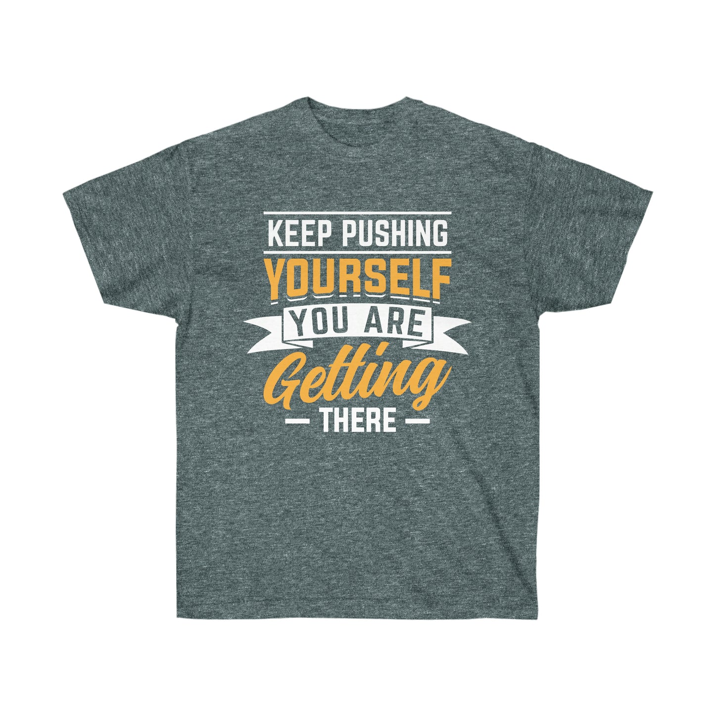 Keep pushing yourself motivational tshirt