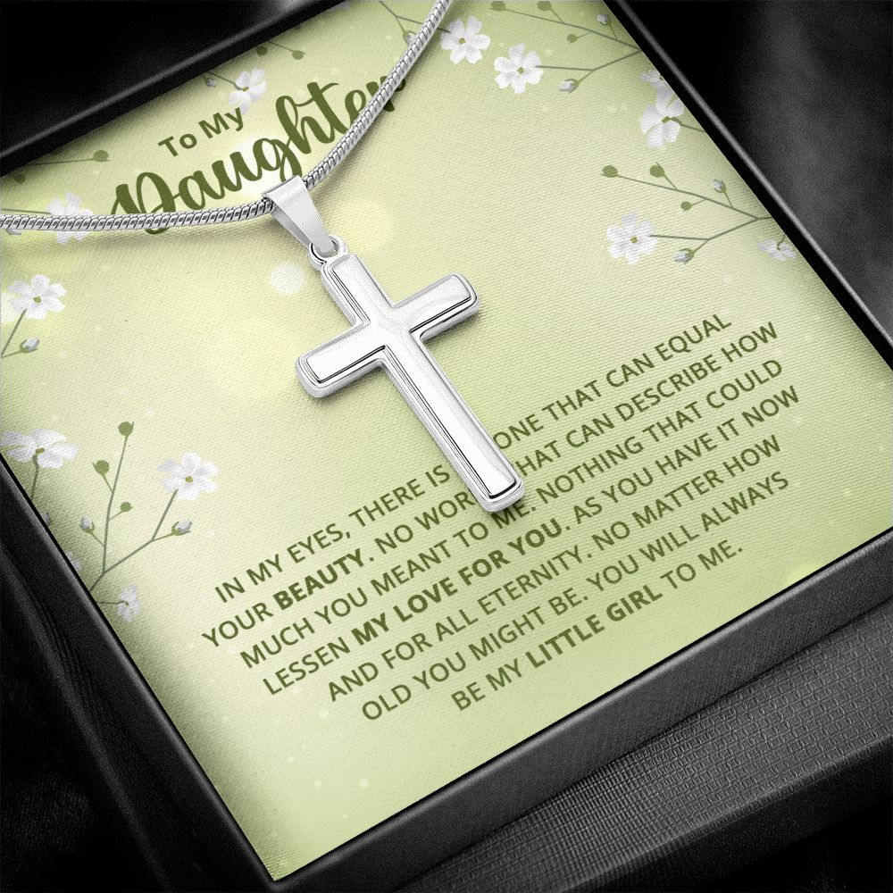 To My Daughter - Nothing that could lessen my love for you Wear your faith proudly with this stunning artisan-crafted Stainless Steel Cross Necklace.