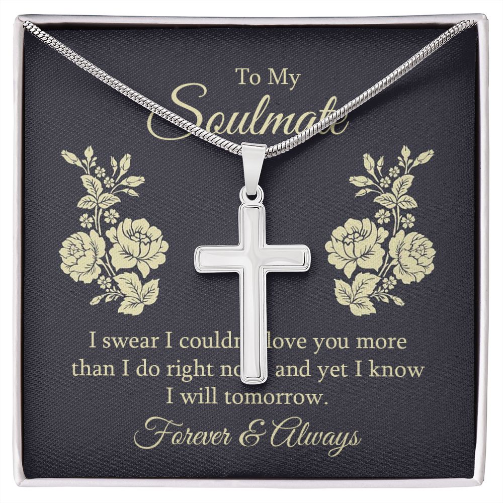 To my soulmate - I swear I couldn't love you Wear your faith proudly with this stunning artisan-crafted Stainless Steel Cross Necklace.