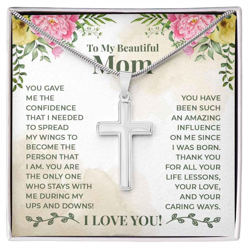 To My Beautiful Mom - You have been such an amazing influence on me since I was born Wear your faith proudly with this stunning artisan-crafted Stainless Steel Cross Necklace.