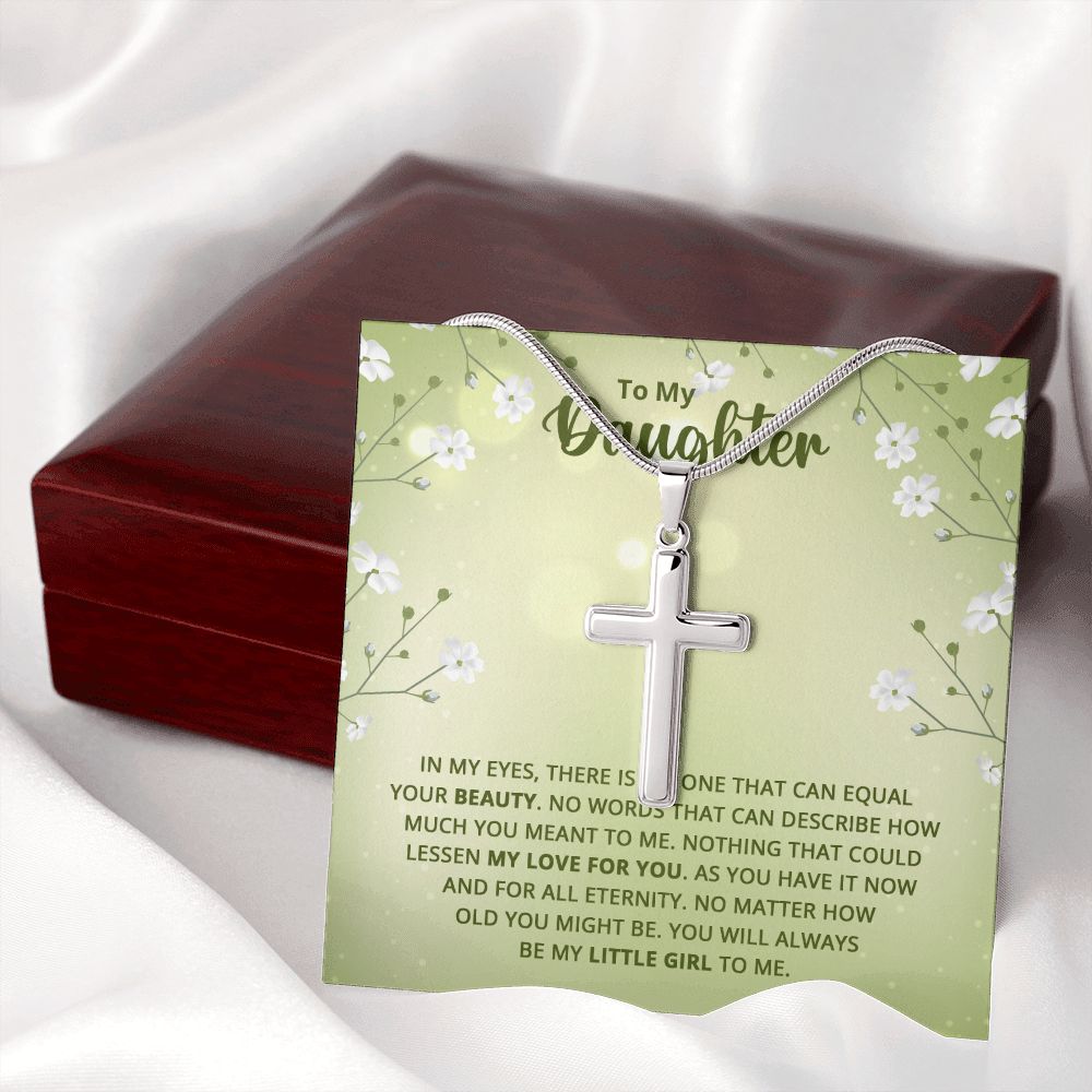 To My Daughter - Nothing that could lessen my love for you Wear your faith proudly with this stunning artisan-crafted Stainless Steel Cross Necklace.