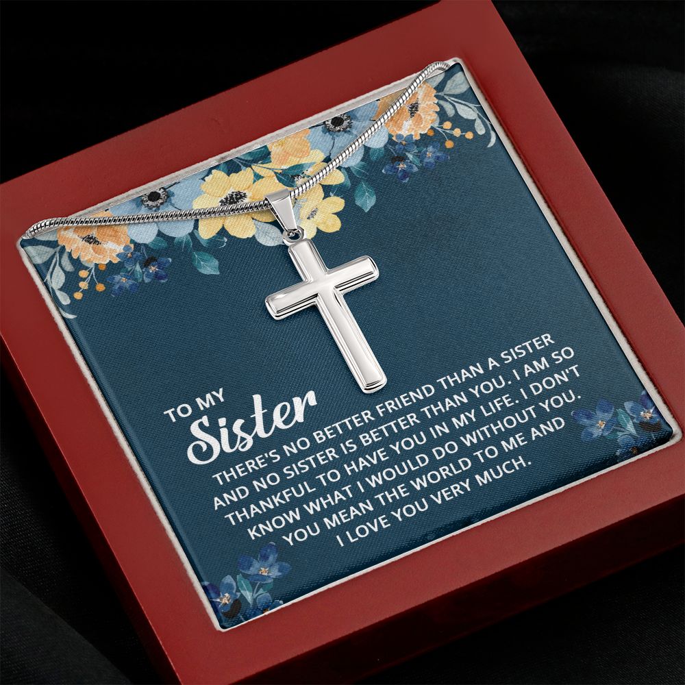 To My Sister - I don't know what I would do without you Wear your faith proudly with this stunning artisan-crafted Stainless Steel Cross Necklace.