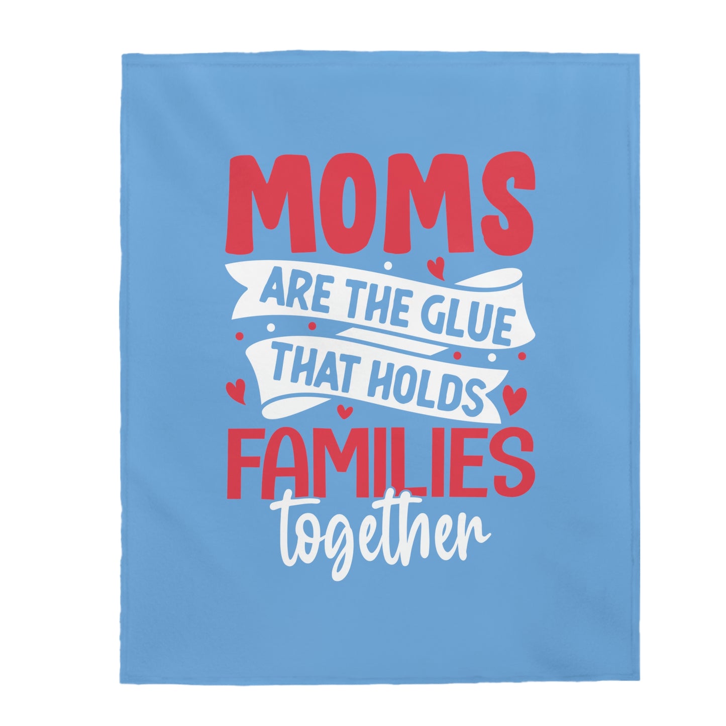 Mom's Embrace - Heartwarming Velveteen Blanket - 'Mom is the Glue That Holds Families Together