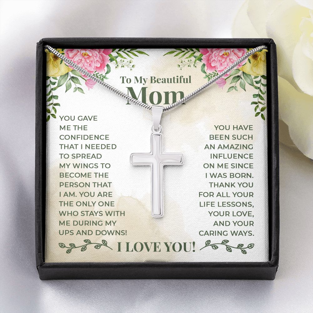To My Beautiful Mom - You have been such an amazing influence on me since I was born Wear your faith proudly with this stunning artisan-crafted Stainless Steel Cross Necklace.