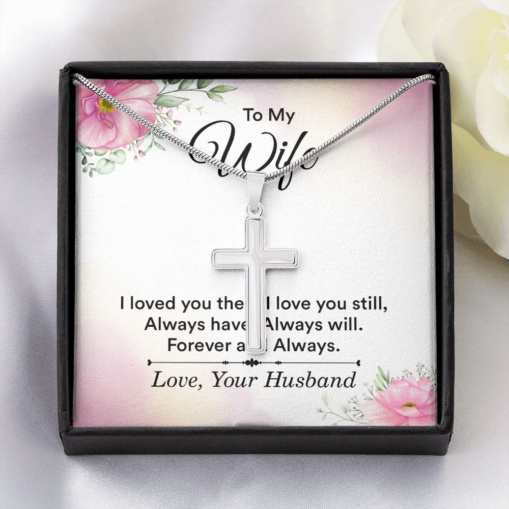 To my wife - i love you then, i love you still Wear your faith proudly with this stunning artisan-crafted Stainless Steel Cross Necklace.