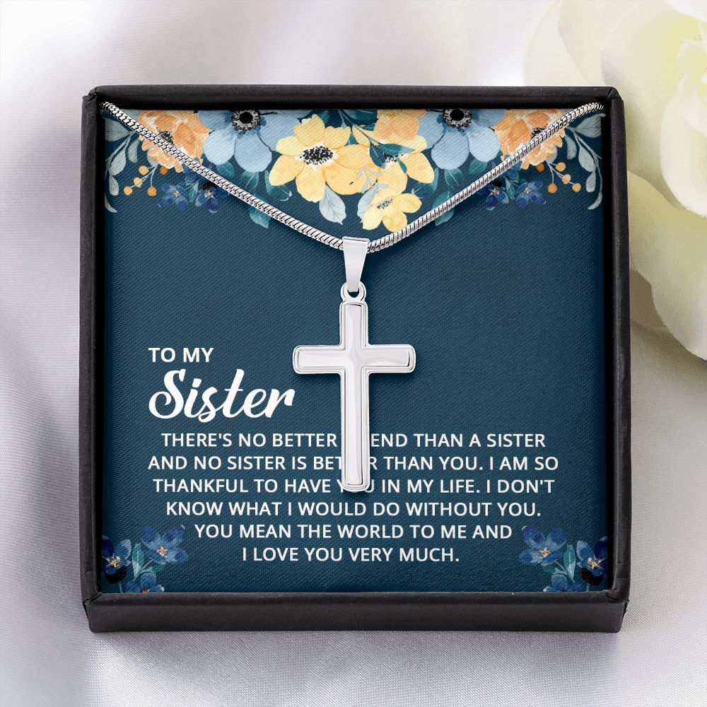 To My Sister - I don't know what I would do without you Wear your faith proudly with this stunning artisan-crafted Stainless Steel Cross Necklace.