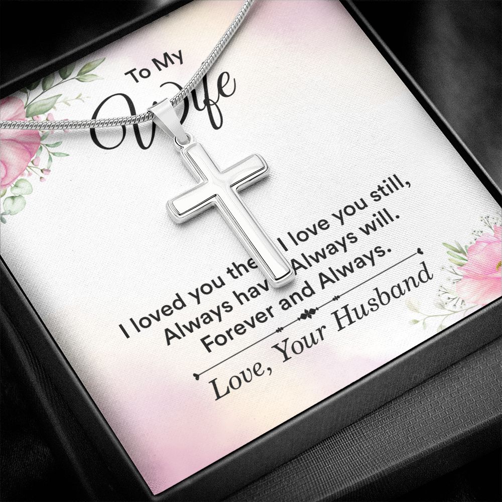 To my wife - i love you then, i love you still Wear your faith proudly with this stunning artisan-crafted Stainless Steel Cross Necklace.