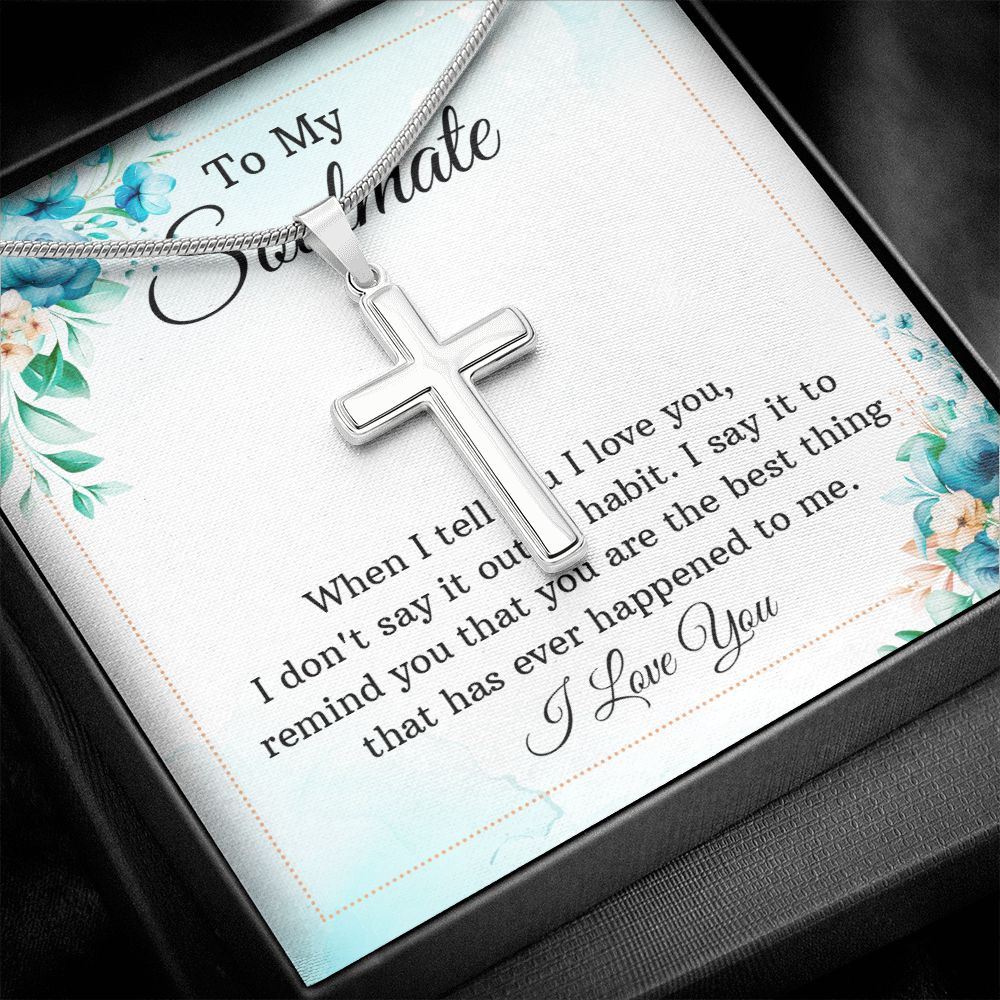 To my soulmate - When I tell you I love you Wear your faith proudly with this stunning artisan-crafted Stainless Steel Cross Necklace.