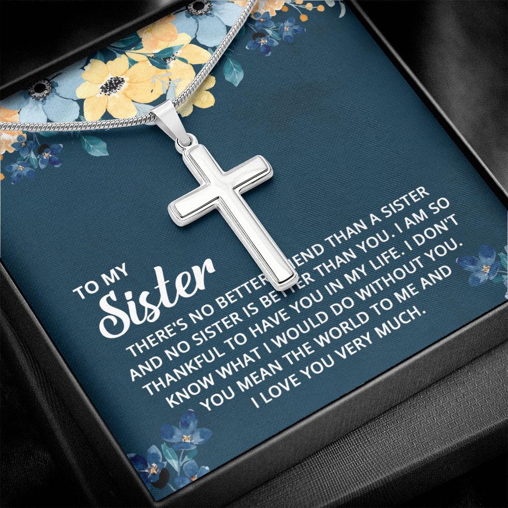 To My Sister - I don't know what I would do without you Wear your faith proudly with this stunning artisan-crafted Stainless Steel Cross Necklace.