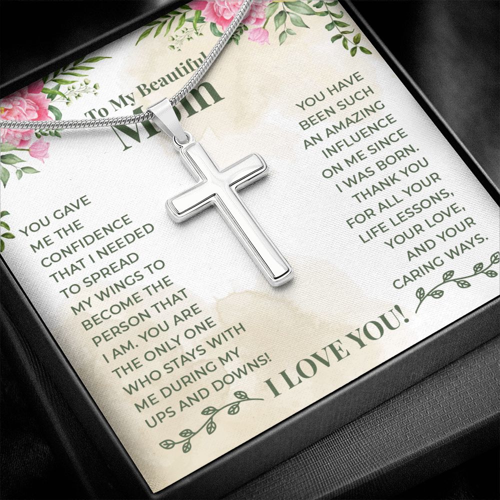 To My Beautiful Mom - You have been such an amazing influence on me since I was born Wear your faith proudly with this stunning artisan-crafted Stainless Steel Cross Necklace.