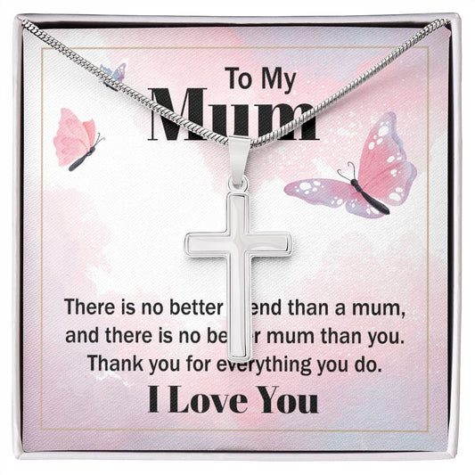 to my mum - there is no better friend than a mum Wear your faith proudly with this stunning artisan-crafted Stainless Steel Cross Necklace.