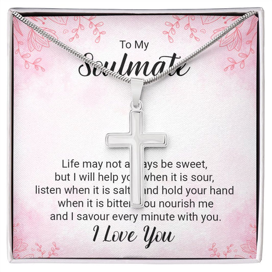 To my soulmate - life may not always be sweet Wear your faith proudly with this stunning artisan-crafted Stainless Steel Cross Necklace.