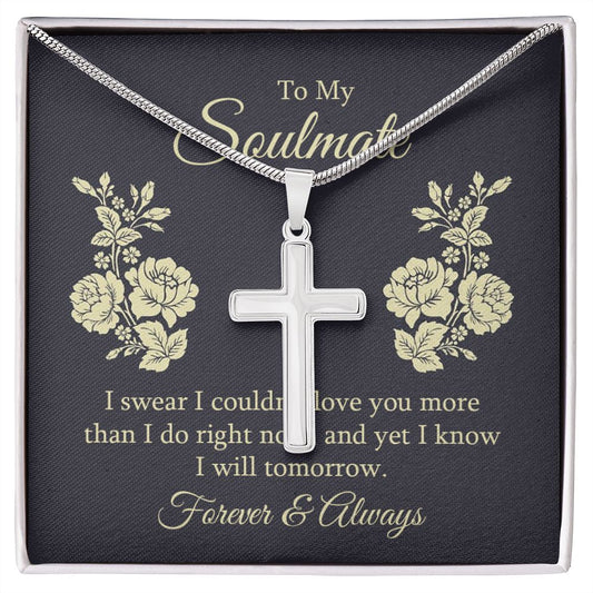 To my soulmate - I swear I couldn't love you Wear your faith proudly with this stunning artisan-crafted Stainless Steel Cross Necklace.