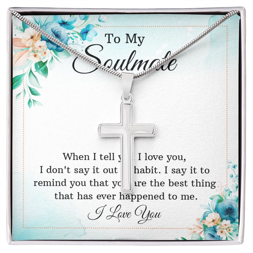 To my soulmate - When I tell you I love you Wear your faith proudly with this stunning artisan-crafted Stainless Steel Cross Necklace.