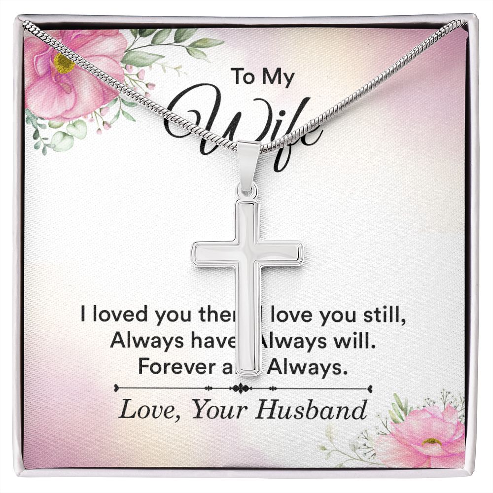 To my wife - i love you then, i love you still Wear your faith proudly with this stunning artisan-crafted Stainless Steel Cross Necklace.