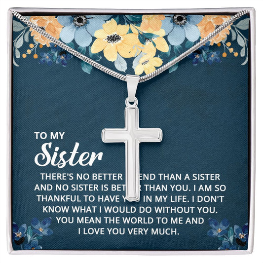 To My Sister - I don't know what I would do without you Wear your faith proudly with this stunning artisan-crafted Stainless Steel Cross Necklace.