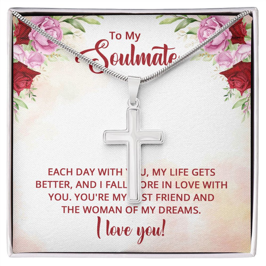 To My Soulmate - You're my best friend and the Woman of my dreams Wear your faith proudly with this stunning artisan-crafted Stainless Steel Cross Necklace.
