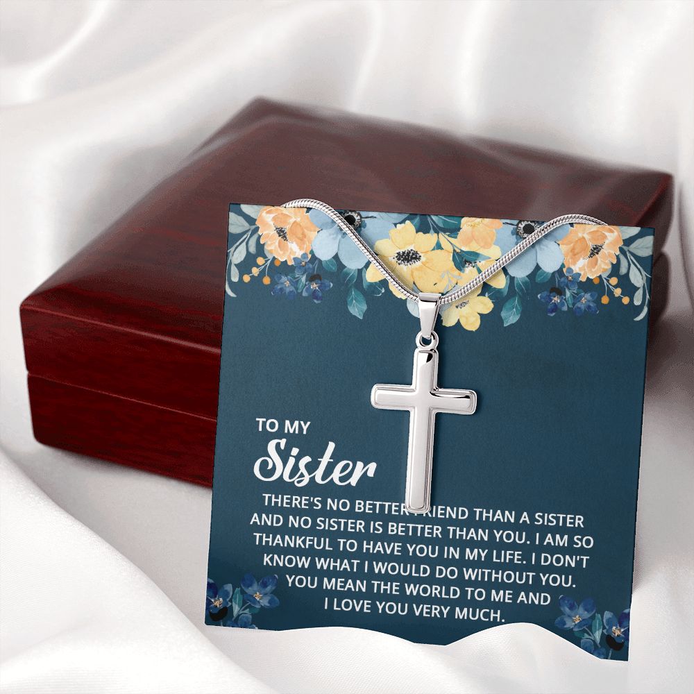 To My Sister - I don't know what I would do without you Wear your faith proudly with this stunning artisan-crafted Stainless Steel Cross Necklace.