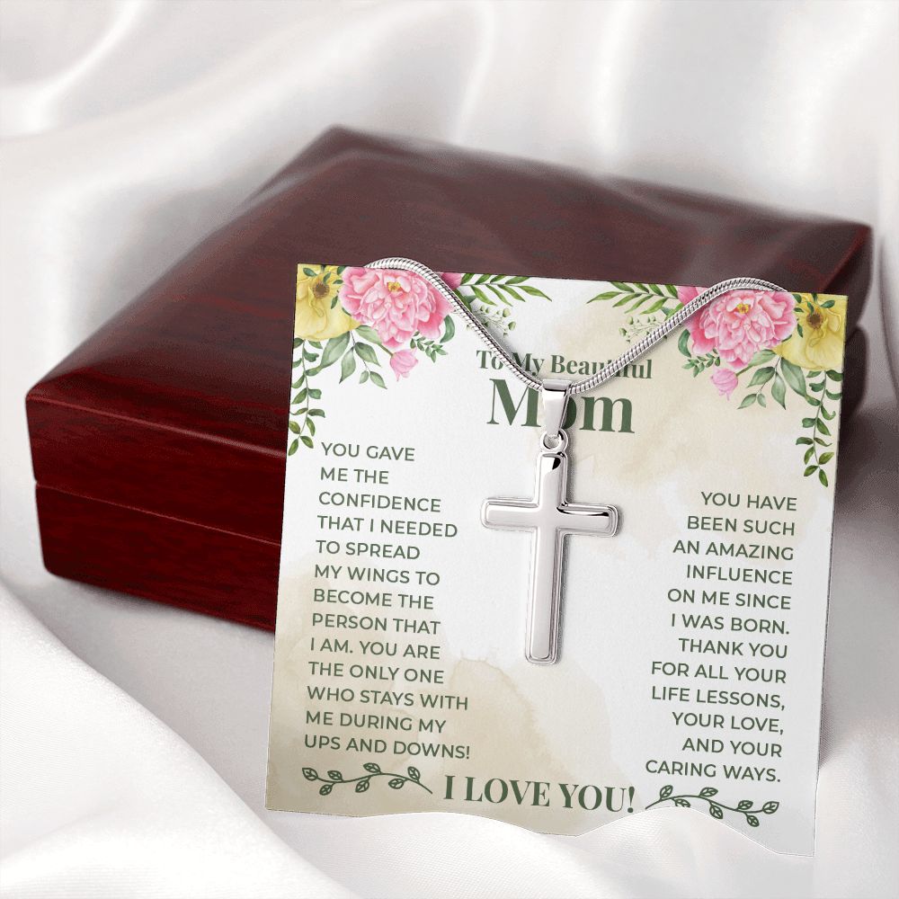 To My Beautiful Mom - You have been such an amazing influence on me since I was born Wear your faith proudly with this stunning artisan-crafted Stainless Steel Cross Necklace.