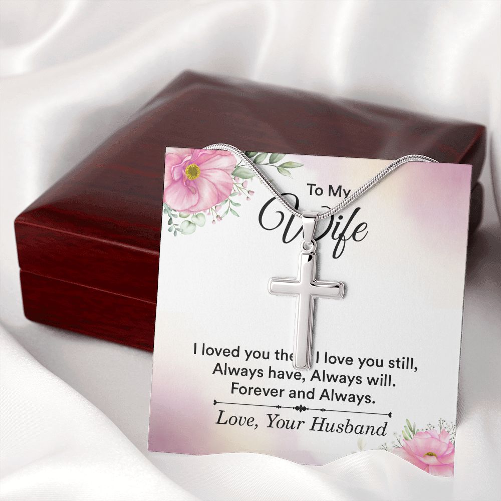 To my wife - i love you then, i love you still Wear your faith proudly with this stunning artisan-crafted Stainless Steel Cross Necklace.