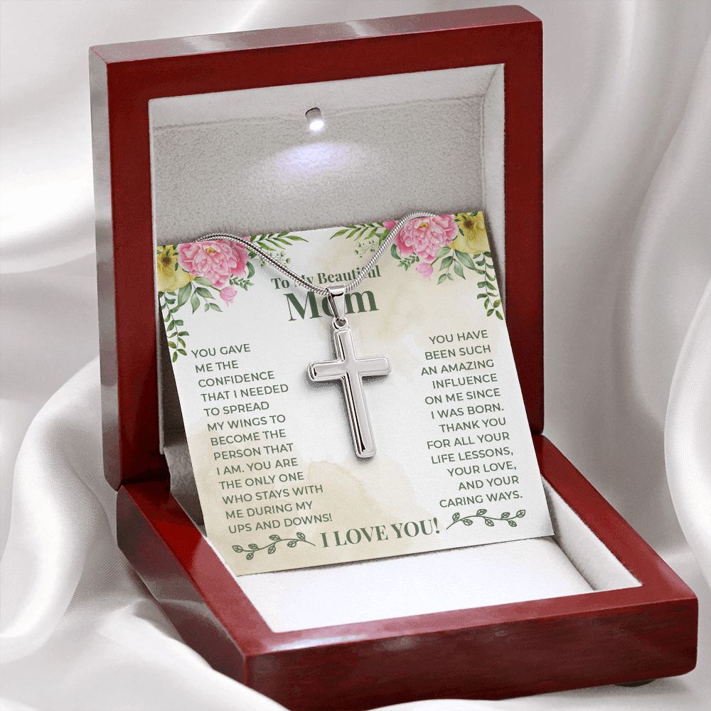 To My Beautiful Mom - You have been such an amazing influence on me since I was born Wear your faith proudly with this stunning artisan-crafted Stainless Steel Cross Necklace.