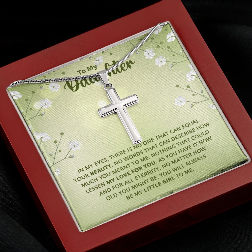 To My Daughter - Nothing that could lessen my love for you Wear your faith proudly with this stunning artisan-crafted Stainless Steel Cross Necklace.