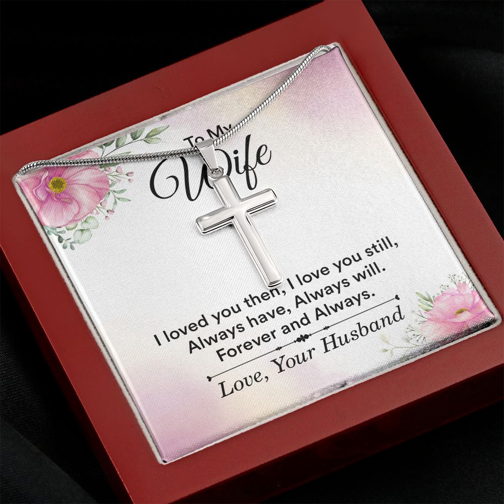 To my wife - i love you then, i love you still Wear your faith proudly with this stunning artisan-crafted Stainless Steel Cross Necklace.