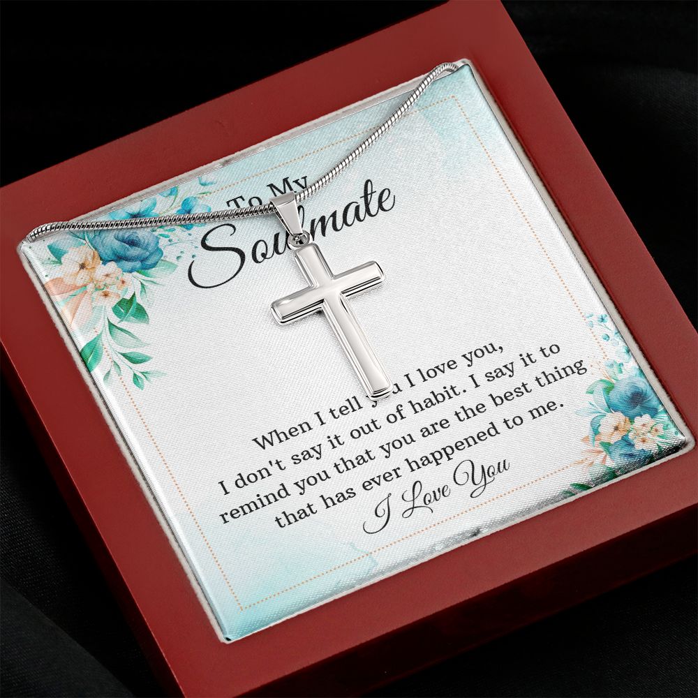 To my soulmate - When I tell you I love you Wear your faith proudly with this stunning artisan-crafted Stainless Steel Cross Necklace.