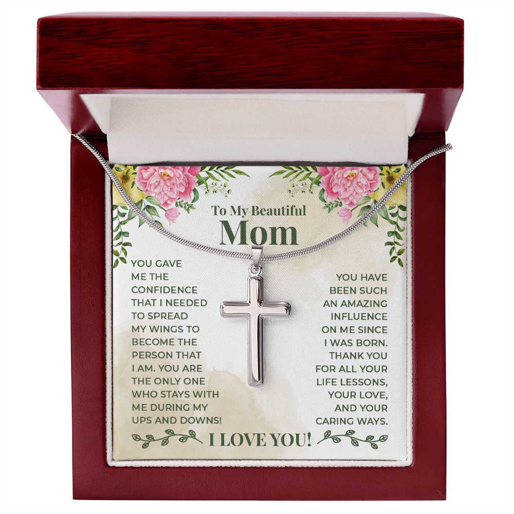 To My Beautiful Mom - You have been such an amazing influence on me since I was born Wear your faith proudly with this stunning artisan-crafted Stainless Steel Cross Necklace.