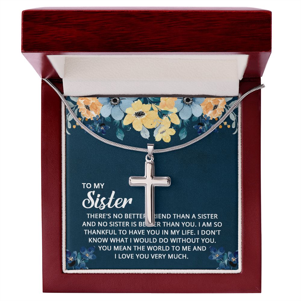To My Sister - I don't know what I would do without you Wear your faith proudly with this stunning artisan-crafted Stainless Steel Cross Necklace.