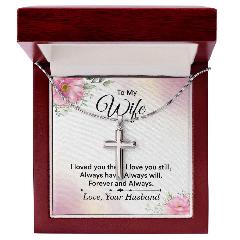 To my wife - i love you then, i love you still Wear your faith proudly with this stunning artisan-crafted Stainless Steel Cross Necklace.