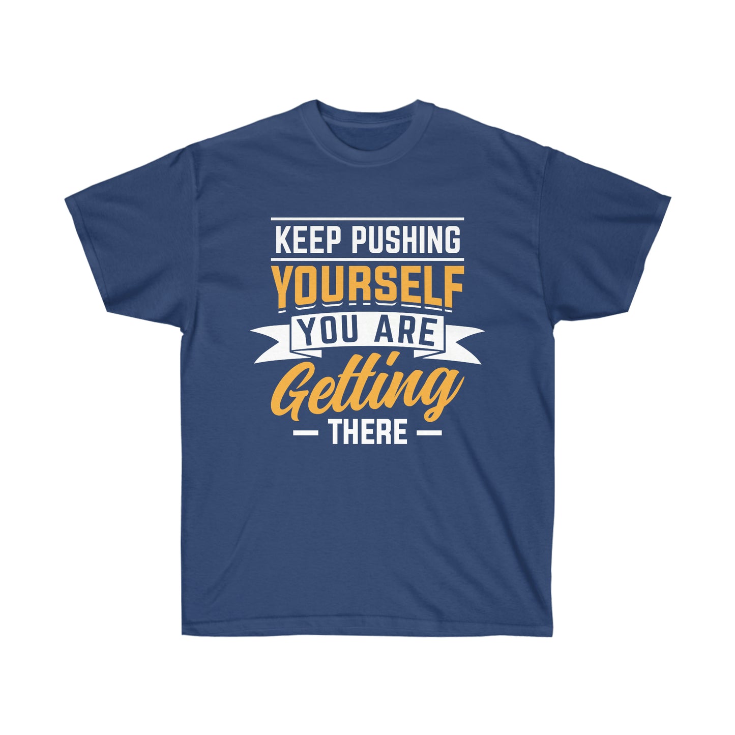 Keep pushing yourself motivational tshirt